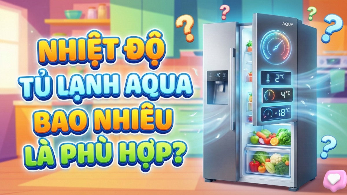 Nhiệt độ tủ lạnh Aqua bao nhiêu là phù hợp