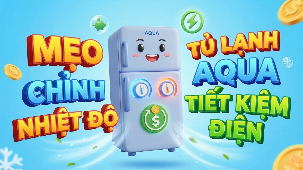 Mẹo chỉnh nhiệt độ tủ lạnh Aqua tiết kiệm điện
