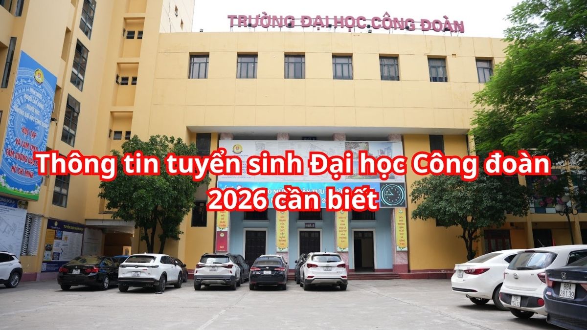 Thông tin tuyển sinh Đại học Công đoàn 2026 cần biết