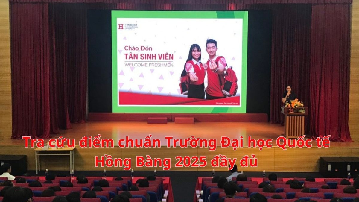 Tra cứu điểm chuẩn Trường Đại học Quốc tế Hồng Bàng 2025 đầy đủ