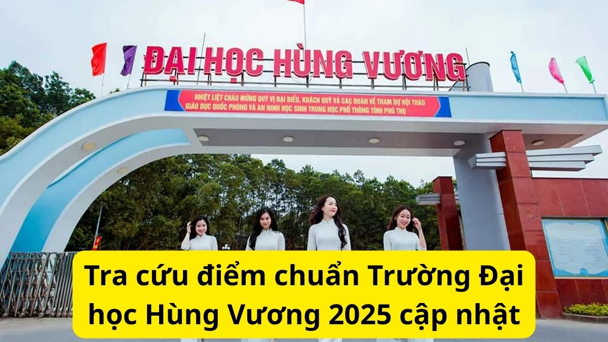 Tra cứu điểm chuẩn Trường Đại học Hùng Vương 2025 cập nhật