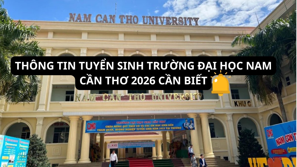 Thông tin tuyển sinh trường Trường Đại Học Nam Cần Thơ 2026