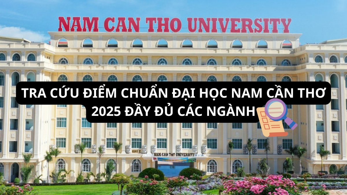 DNC - Điểm chuẩn Trường Đại học Nam Cần Thơ 2025