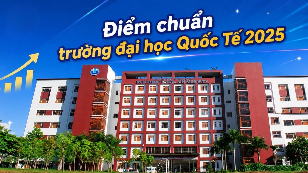 ​​​​​​​QSQ - Điểm chuẩn Trường Đại học Quốc Tế 2025 - ĐHQG TPHCM