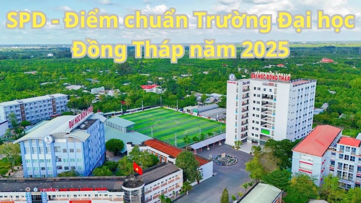 SPD - Điểm chuẩn Trường Đại học Đồng Tháp 2025