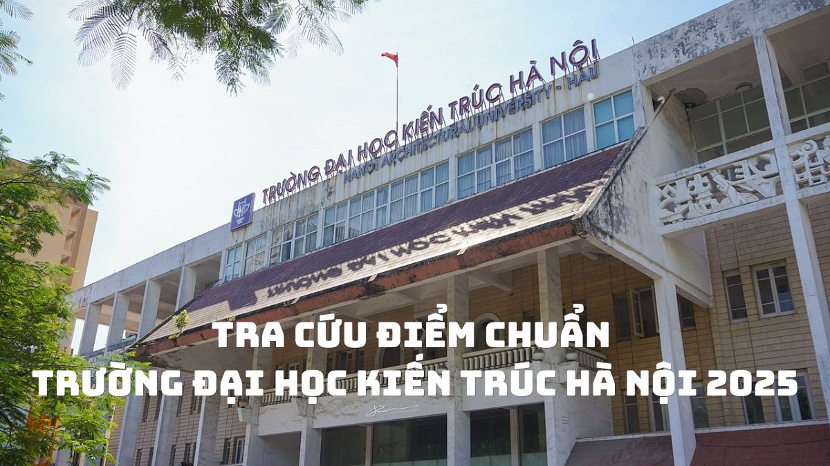KTA - Điểm chuẩn Trường Đại học Kiến trúc Hà Nội 2025