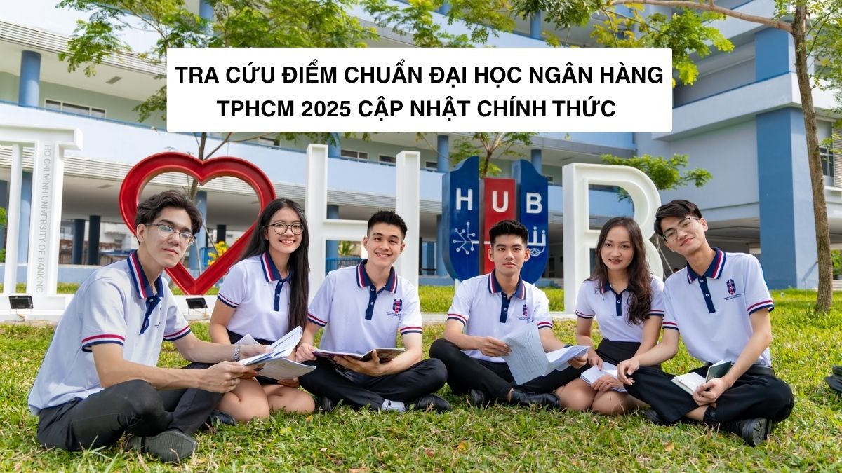 NHS - Điểm chuẩn Trường Đại học Ngân hàng TP.HCM 2025