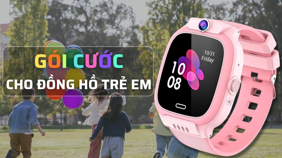 Gói cước cho đồng hồ trẻ em của Viettel, VinaPhone và MobiFone