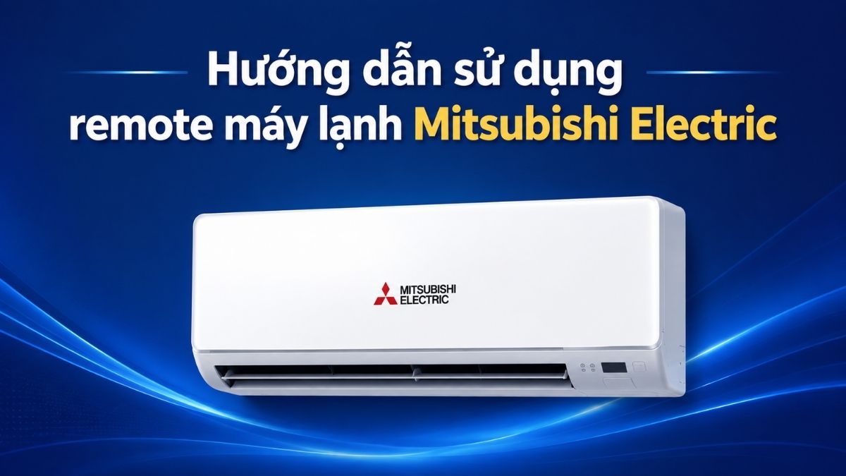 Hướng dẫn sử dụng remote máy lạnh Mitsubishi Electric chi tiết