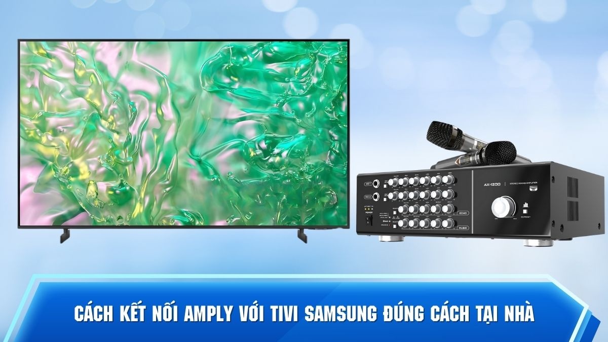 Cách kết nối amply với tivi Samsung đúng cách tại nhà