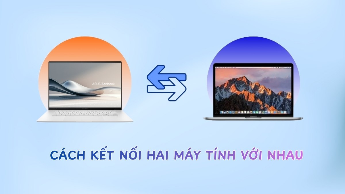 Cách kết nối hai máy tính với nhau đơn giản và ổn định
