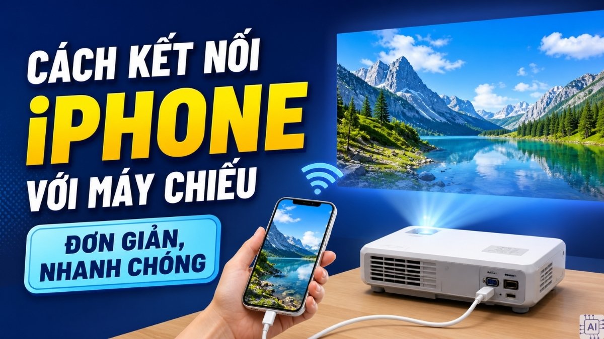 Cách kết nối iPhone với máy chiếu đơn giản, nhanh chóng