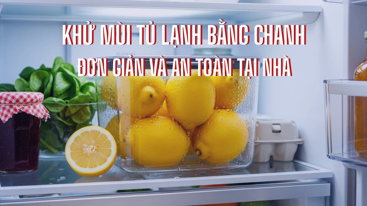Khử mùi tủ lạnh bằng chanh đơn giản và an toàn tại nhà
