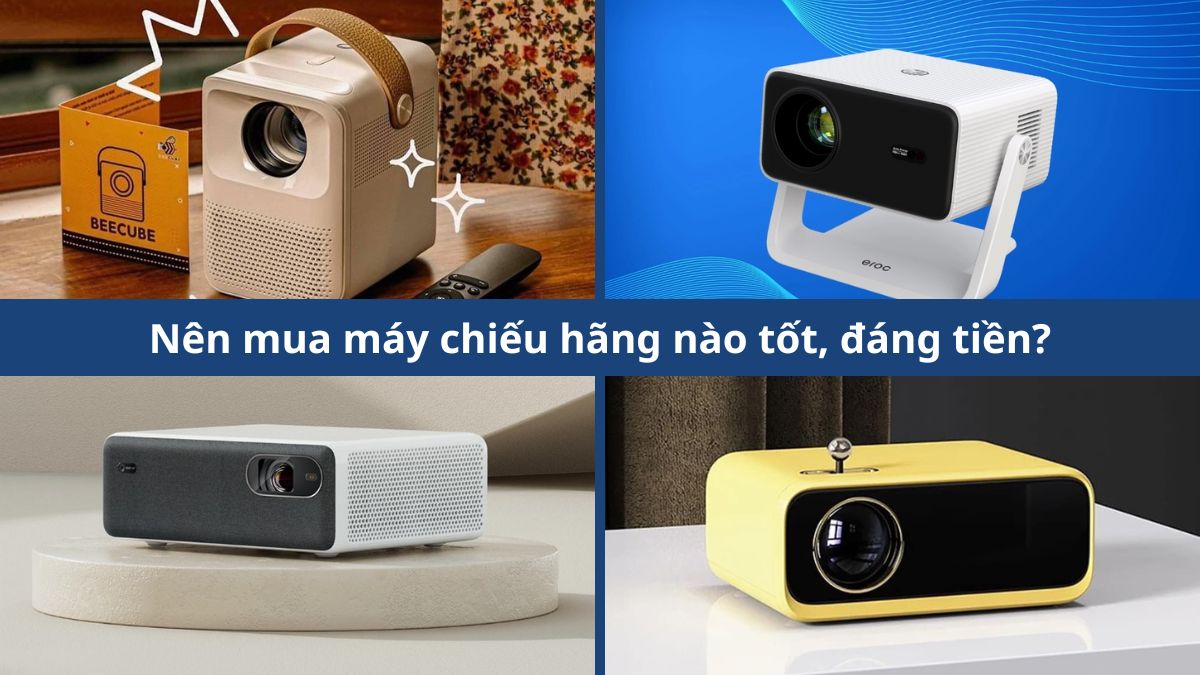 Nên mua máy chiếu hãng nào tốt, đáng tiền?