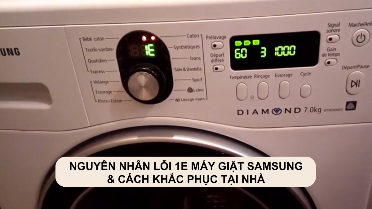 Nguyên nhân lỗi 1E máy giặt Samsung & cách khắc phục tại nhà