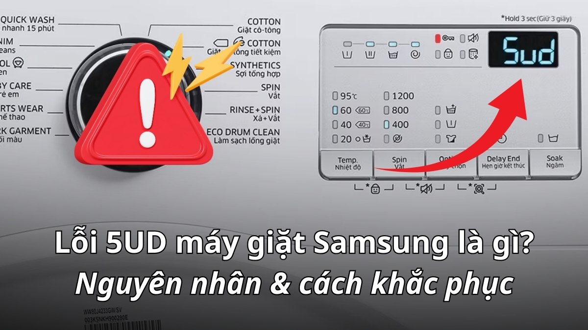 Lỗi 5UD máy giặt Samsung là gì? Nguyên nhân & cách khắc phục