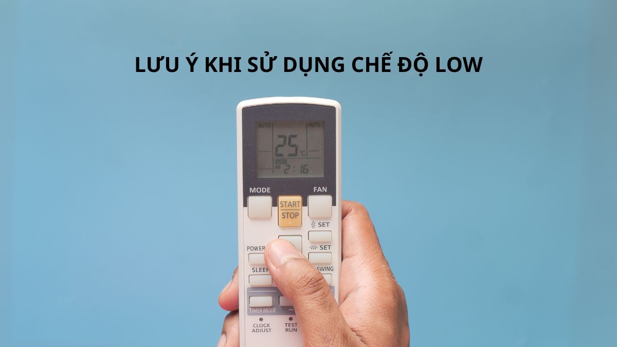 Lưu ý khi sử dụng chế độ Low