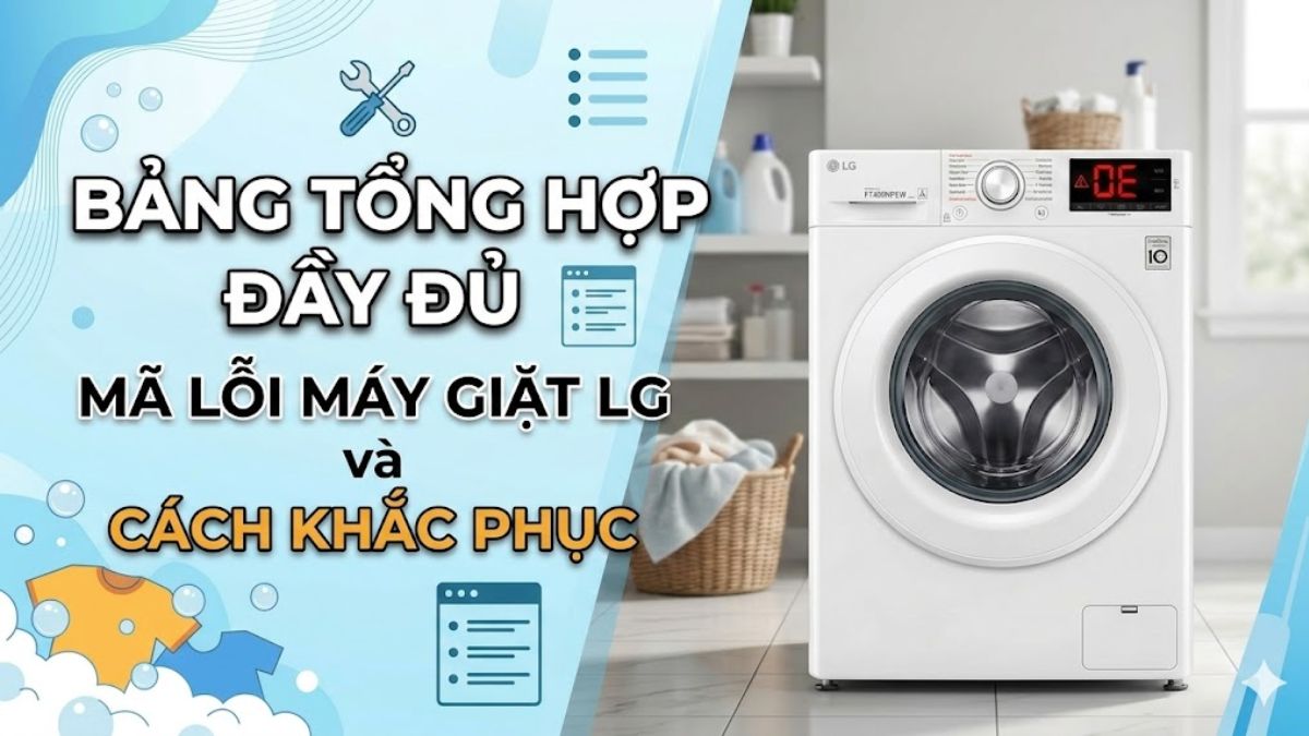 Bảng tổng hợp đầy đủ mã lỗi máy giặt LG & cách khắc phục