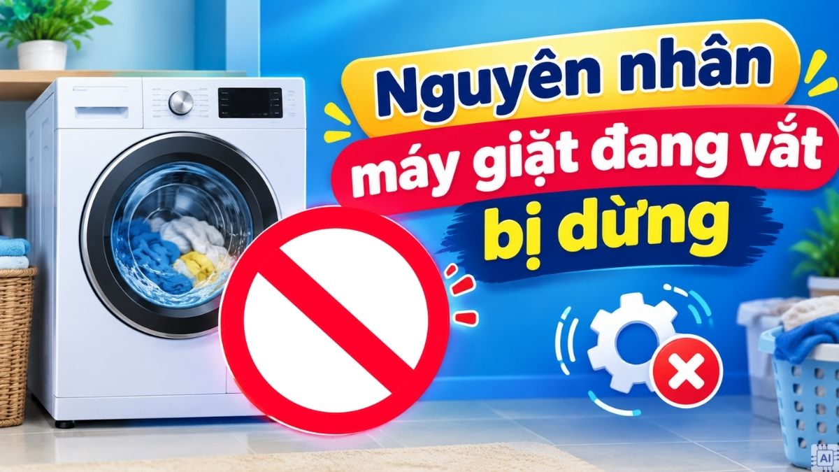 Nguyên nhân máy giặt đang vắt bị dừng đột ngột và cách xử lý