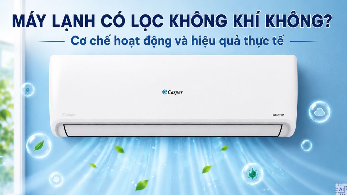Máy lạnh có lọc không khí không? Cơ chế hoạt động và hiệu quả thực tế