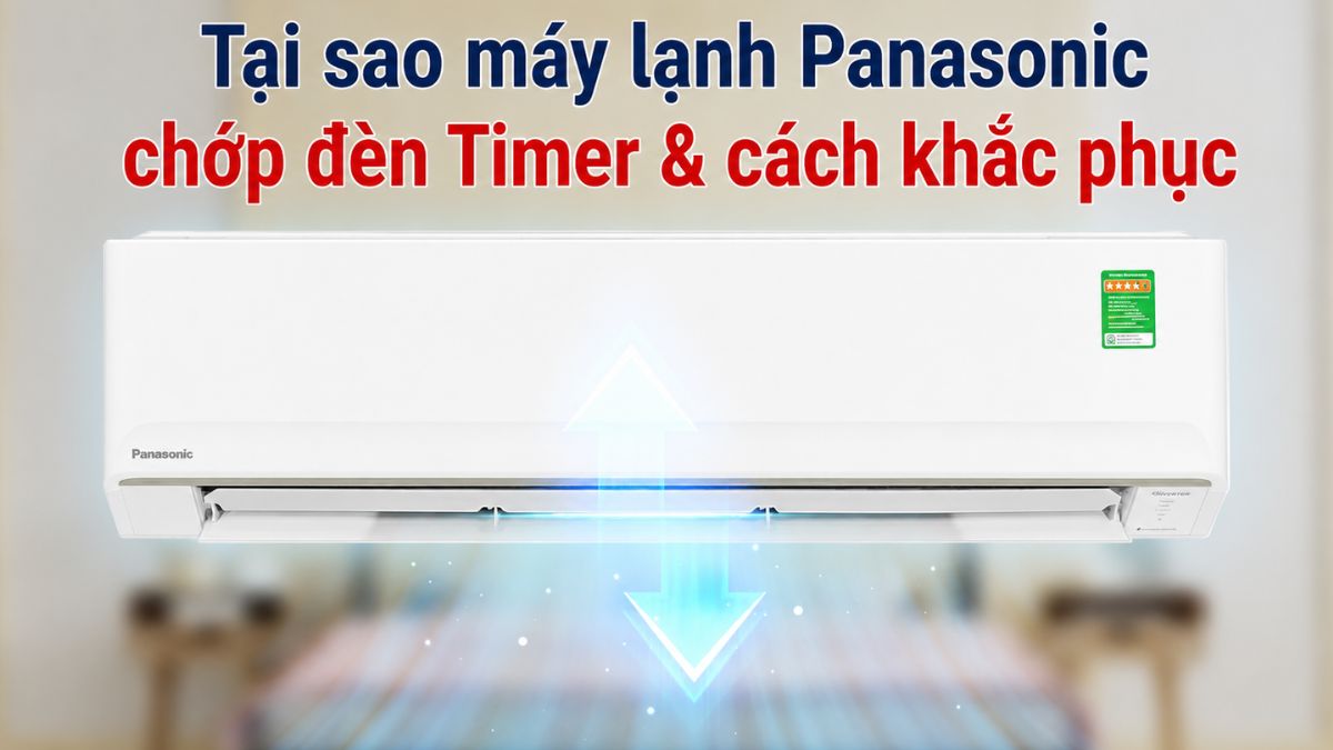 Tại sao máy lạnh Panasonic chớp đèn Timer & cách khắc phục