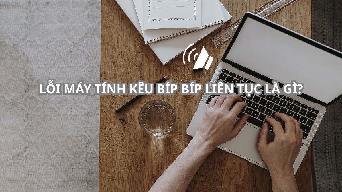 Máy tính kêu bíp bíp liên tục là tình trạng hệ thống phát ra âm báo từ loa trên mainboard