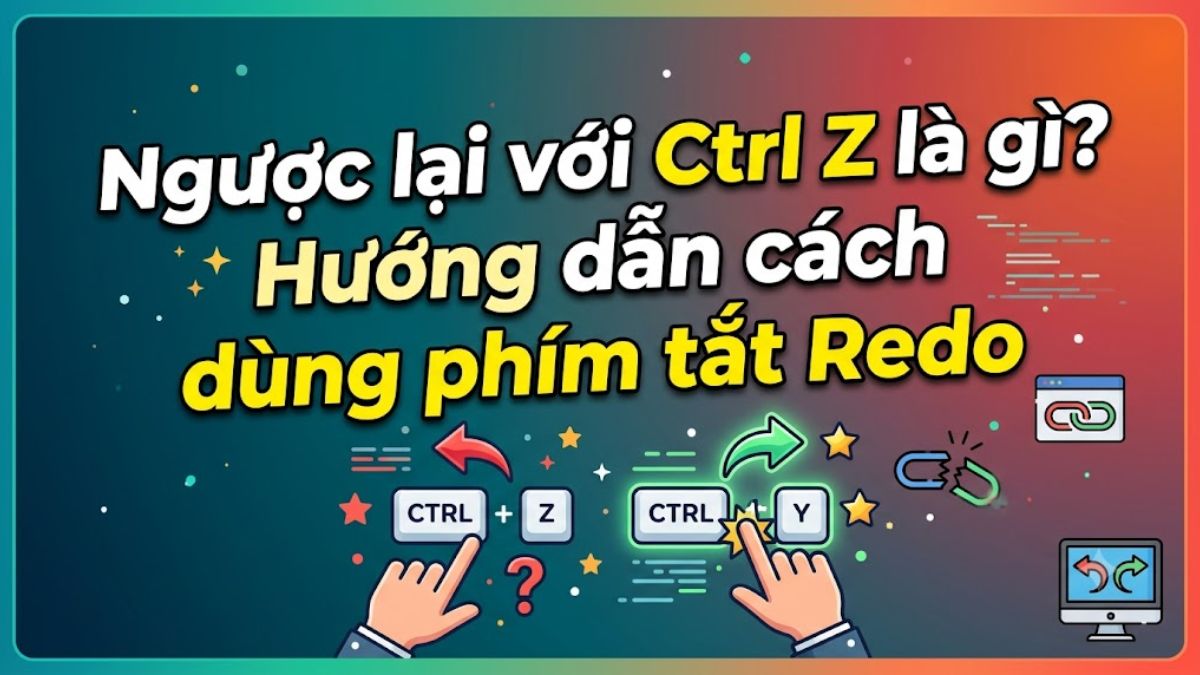 Ngược lại với Ctrl + Z là gì? Hướng dẫn cách dùng phím tắt Redo