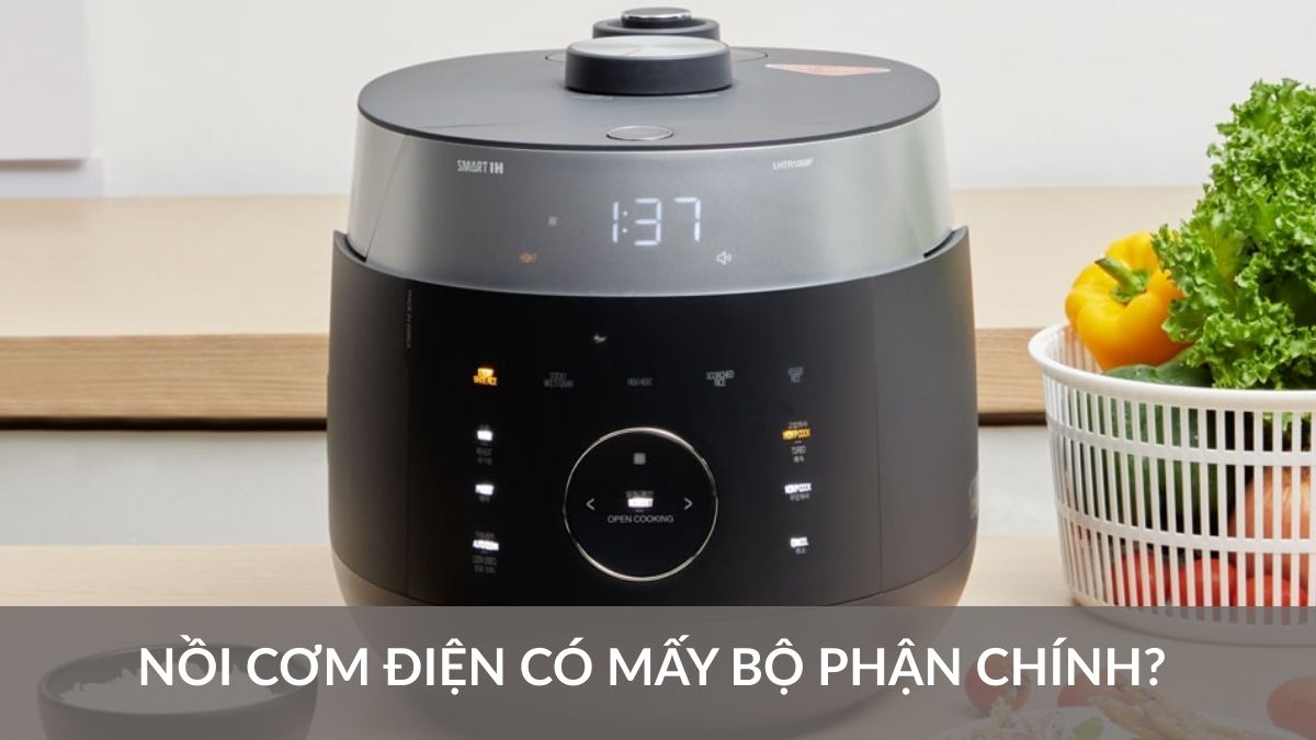 Nồi cơm điện có mấy bộ phận chính? Cấu tạo và nguyên lý hoạt động