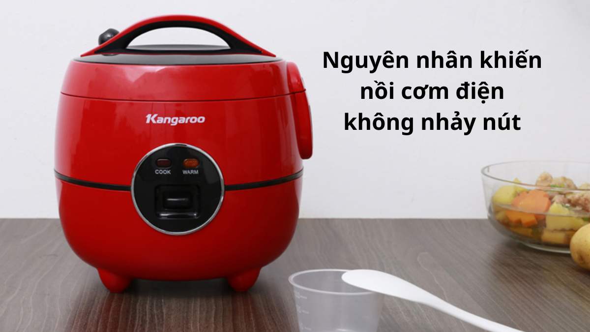Nguyên nhân khiến nồi cơm điện không nhảy nút