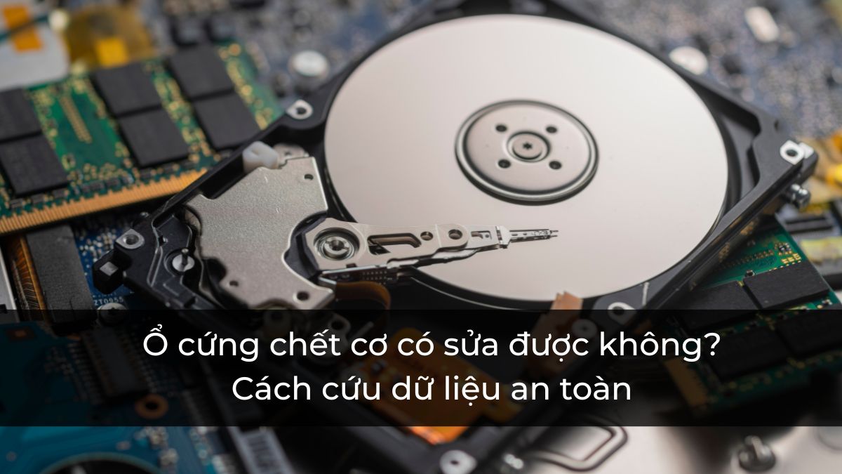 Ổ cứng chết cơ có sửa được không? Cách cứu dữ liệu an toàn
