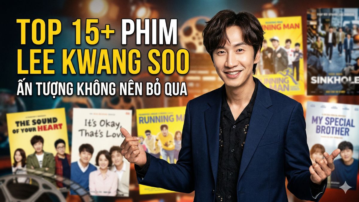 Top 15+ phim Lee Kwang Soo ấn tượng không nên bỏ qua