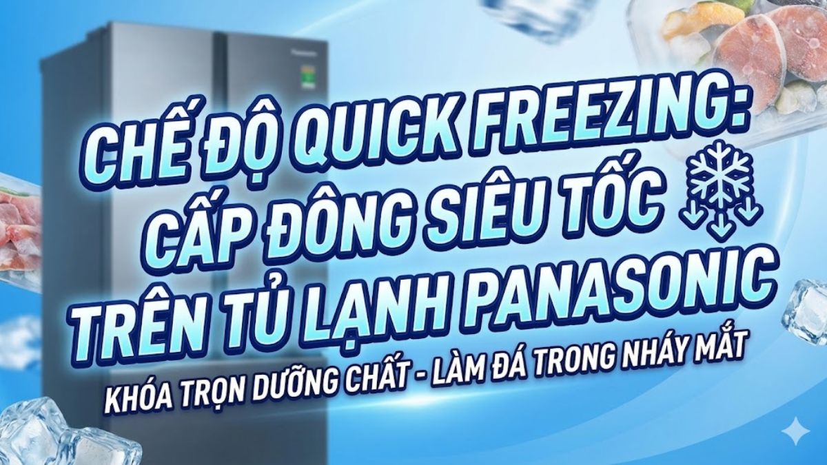 Tìm hiểu chế độ Quick Freezing trên tủ lạnh Panasonic là gì?