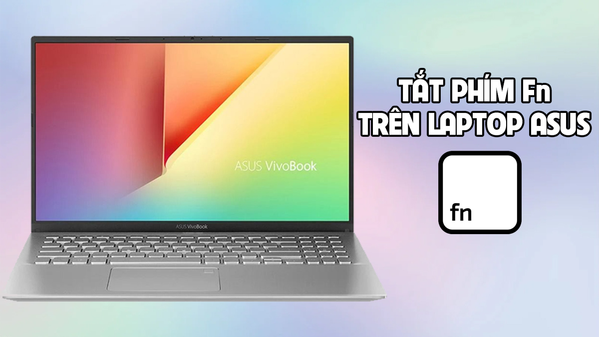 Hướng dẫn cách tắt phím Fn trên laptop ASUS chi tiết 2025