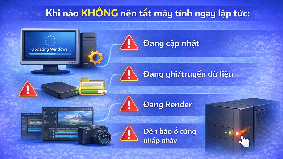 Khi nào KHÔNG nên tắt máy tính ngay lập tức?