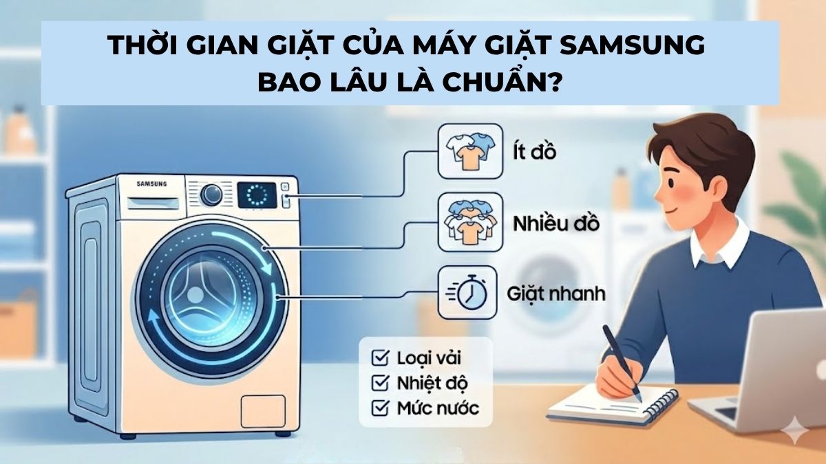 Thời gian giặt của máy giặt Samsung bao lâu là chuẩn?