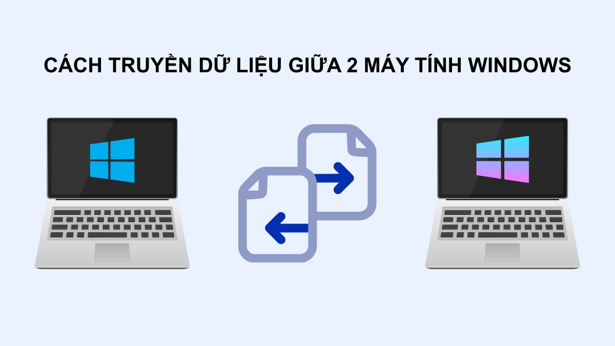 Cách truyền dữ liệu giữa 2 máy tính Windows