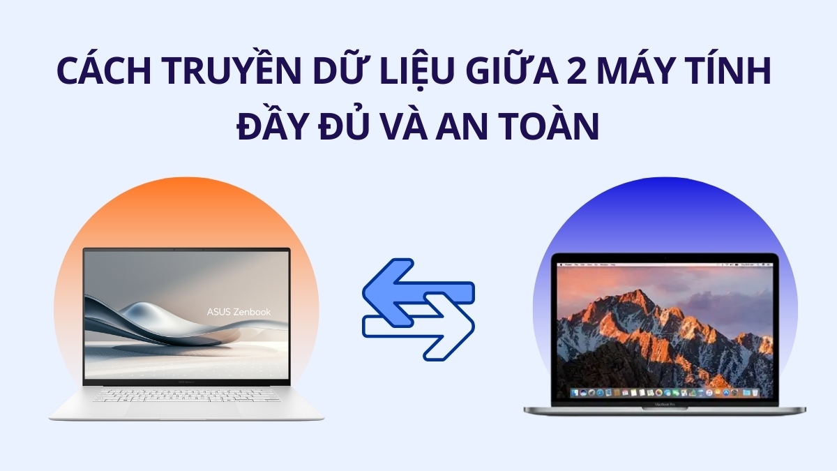 Cách truyền dữ liệu giữa 2 máy tính đầy đủ và an toàn