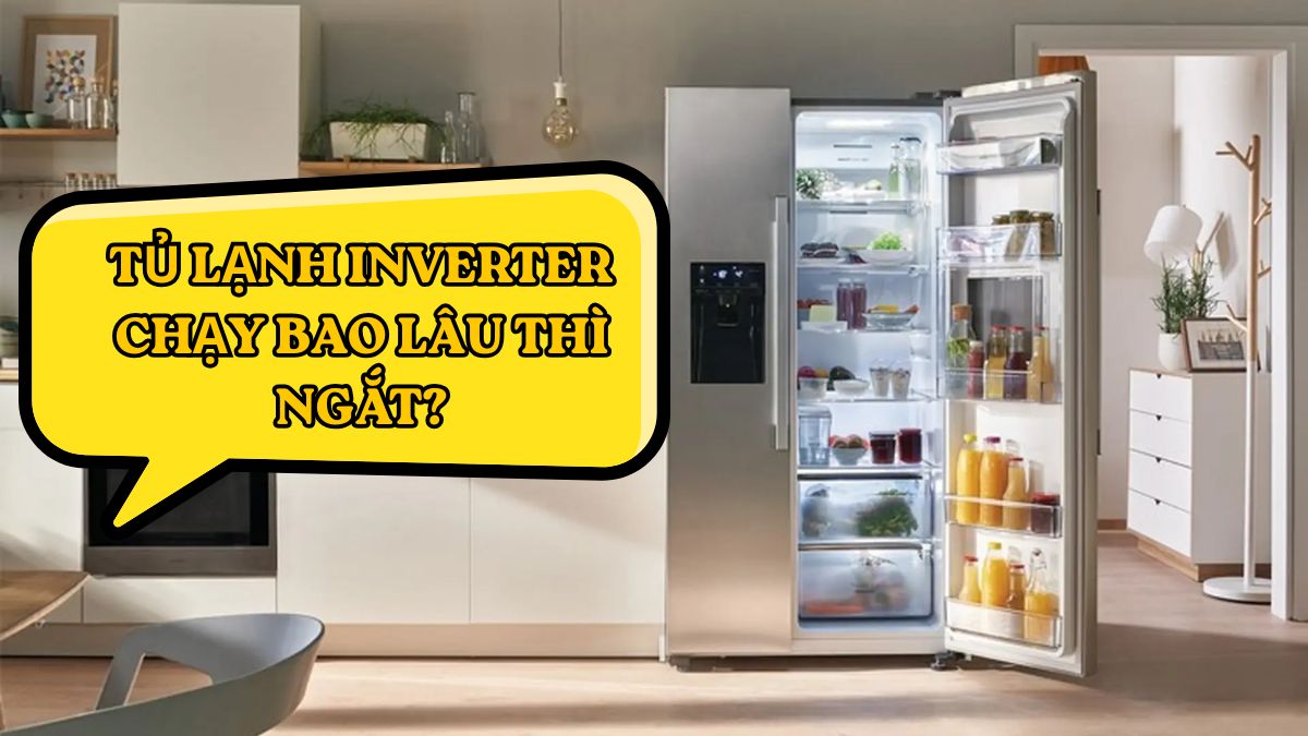 Tủ lạnh Inverter chạy bao lâu thì ngắt?