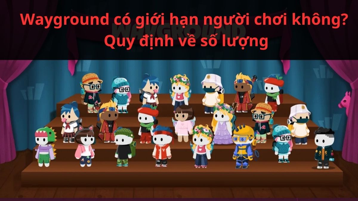 Wayground có giới hạn người chơi không? Quy định về số lượng