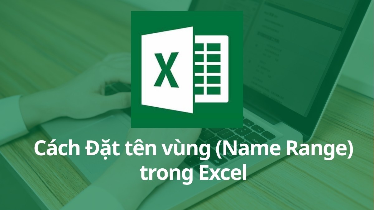Cách đặt tên vùng trong Excel để quản lý dữ liệu hiệu quả Cách đặt tên vùng trong Excel để quản lý dữ liệu hiệu quả