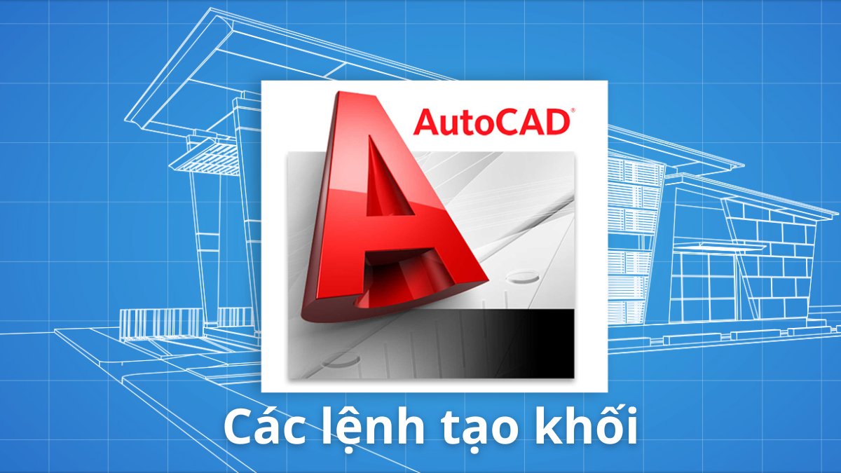 Các lệnh cơ bản để tạo hình khối trong CAD