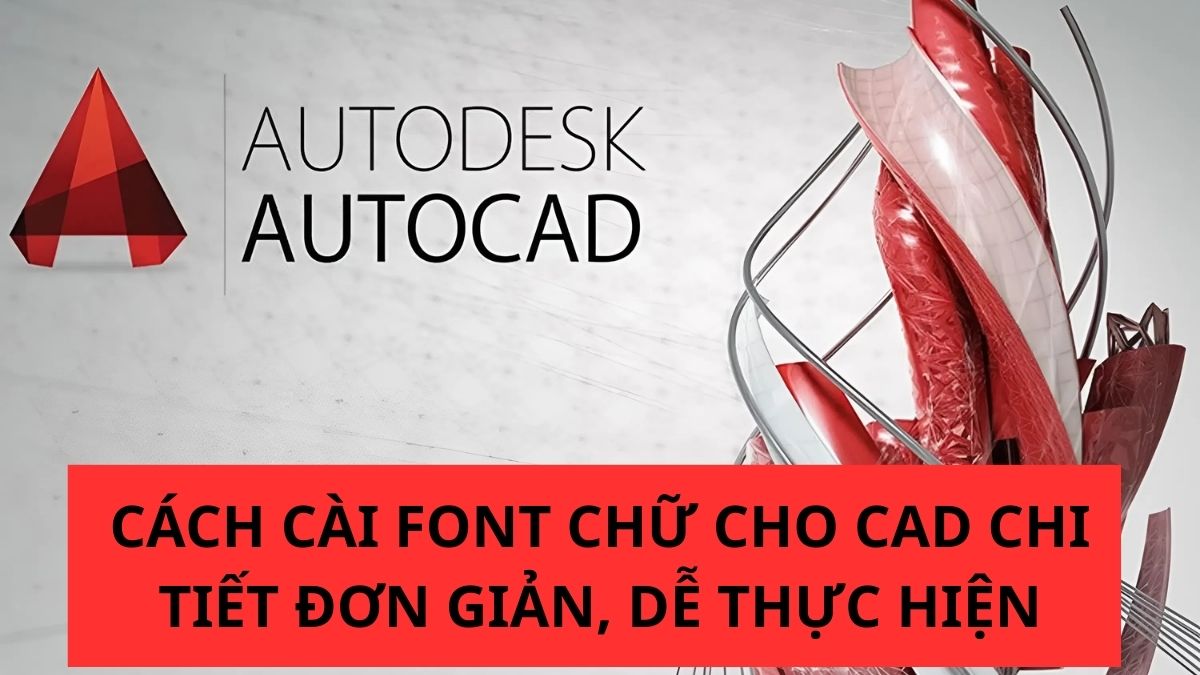 Cách cài font chữ cho CAD chi tiết đơn giản, dễ thực hiện