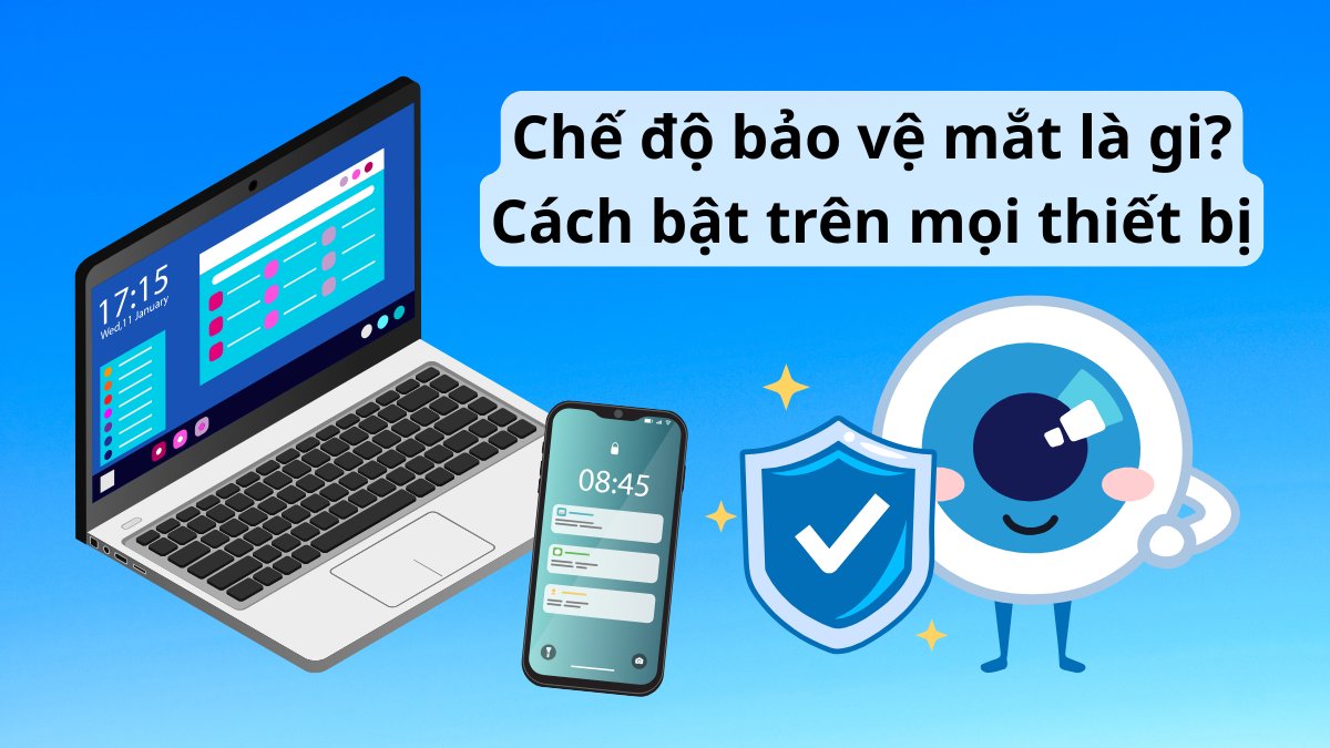 Chế độ bảo vệ mắt là gì? Cách bật trên mọi thiết bị