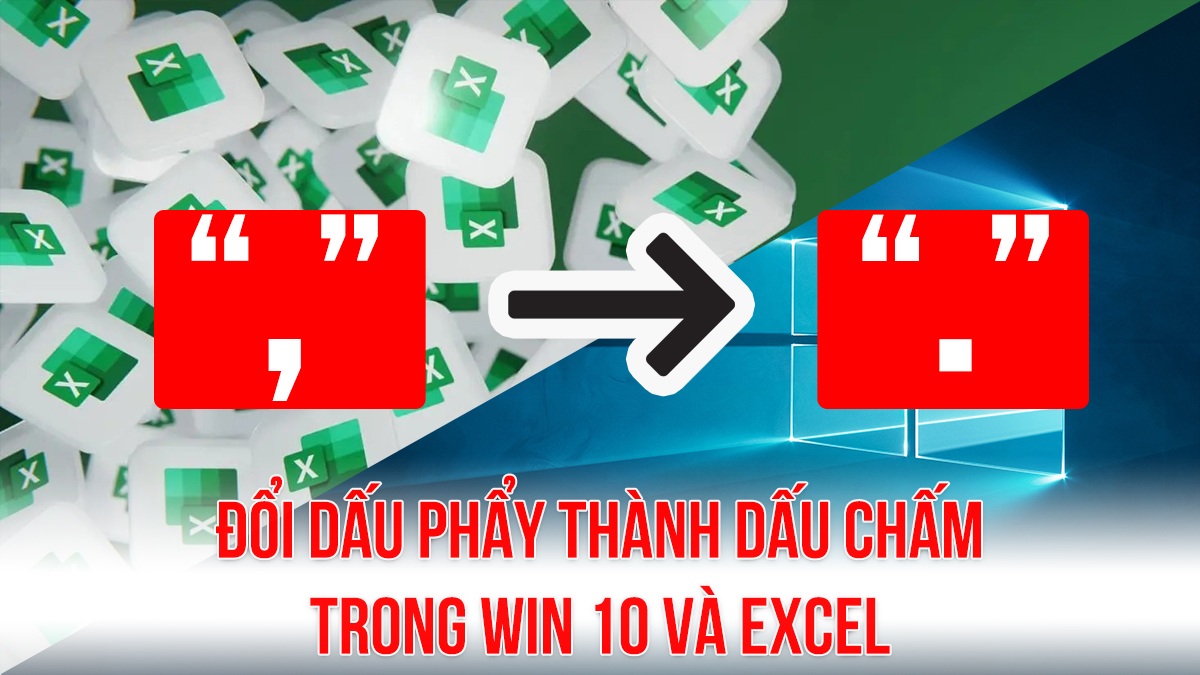 Đổi dấu phẩy thành dấu chấm trong Win 10 và Excel đơn giản
