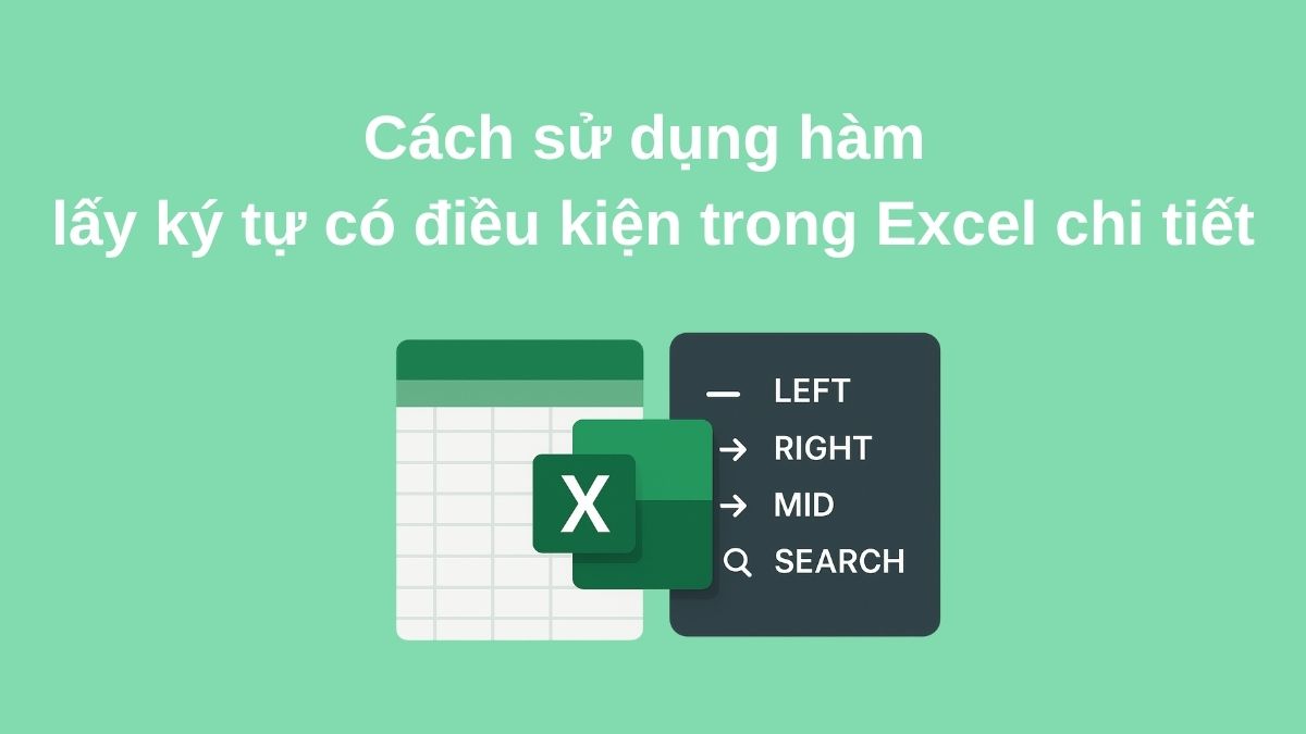 Cách sử dụng hàm lấy ký tự có điều kiện trong Excel chi tiết