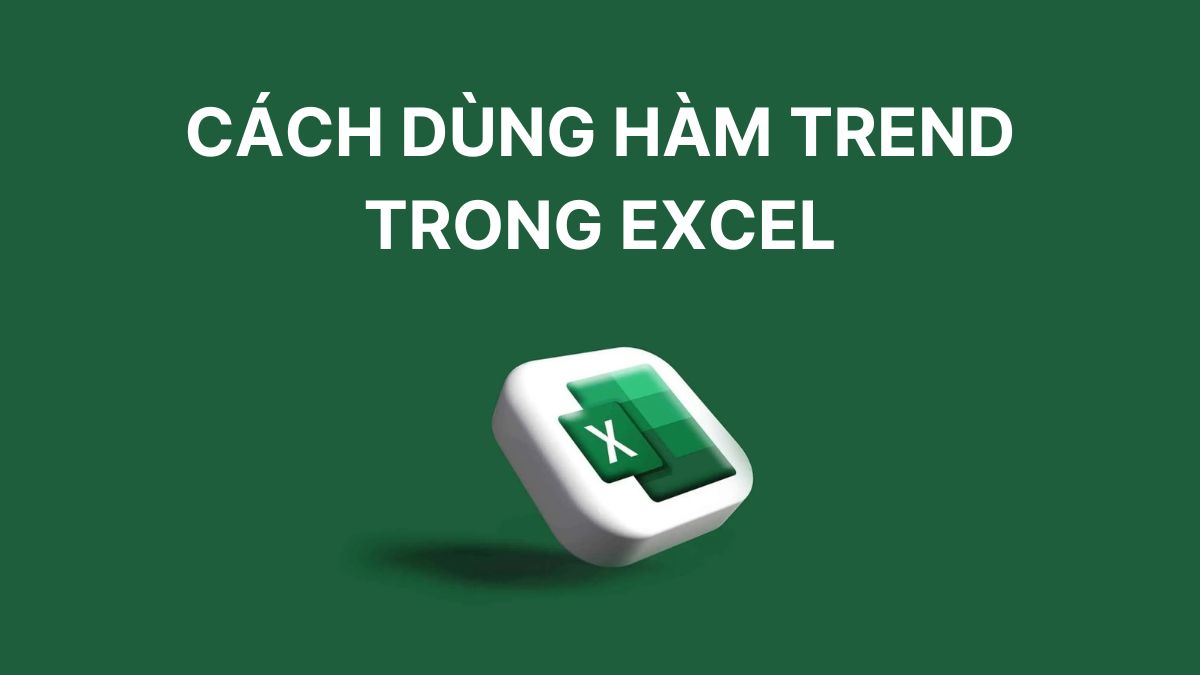 Cách dùng hàm TREND trong Excel dự đoán xu hướng dữ liệu Cách dùng hàm TREND trong Excel dự đoán xu hướng dữ liệu