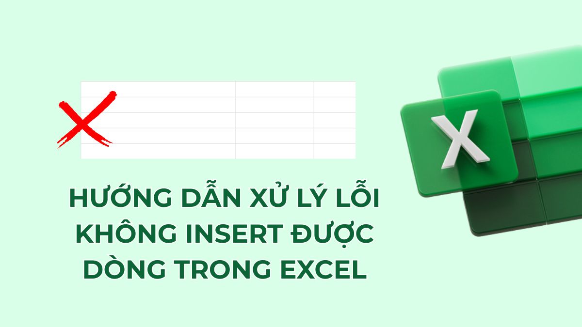 Hướng dẫn xử lý lỗi không insert được dòng trong Excel