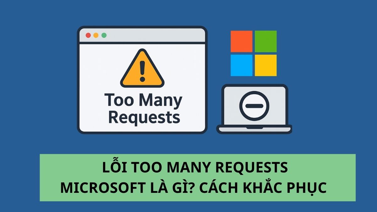 Lỗi Too Many Requests Microsoft là gì? Cách khắc phục chi tiết