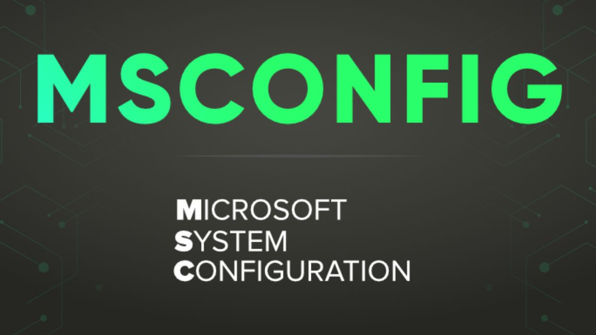 MSConfig là gì? Chi tiết tính năng và cách sử dụng hiệu quả