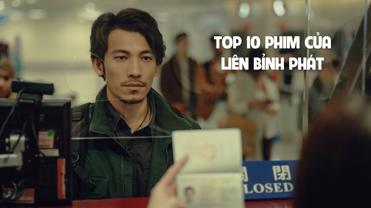 TOP 10 phim của Liên Bỉnh Phát đóng hay và mới nhất 2025